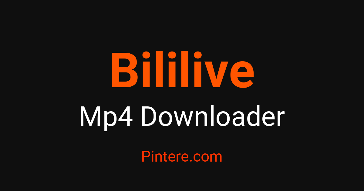 Bililive MP4 Downloader — Pin Visual Moments – Pintere