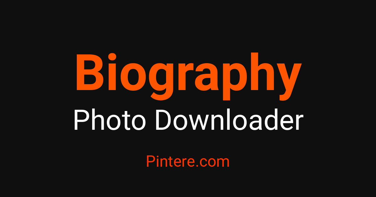Biography Photo Downloader — Curate Stunning Photography – Pintere