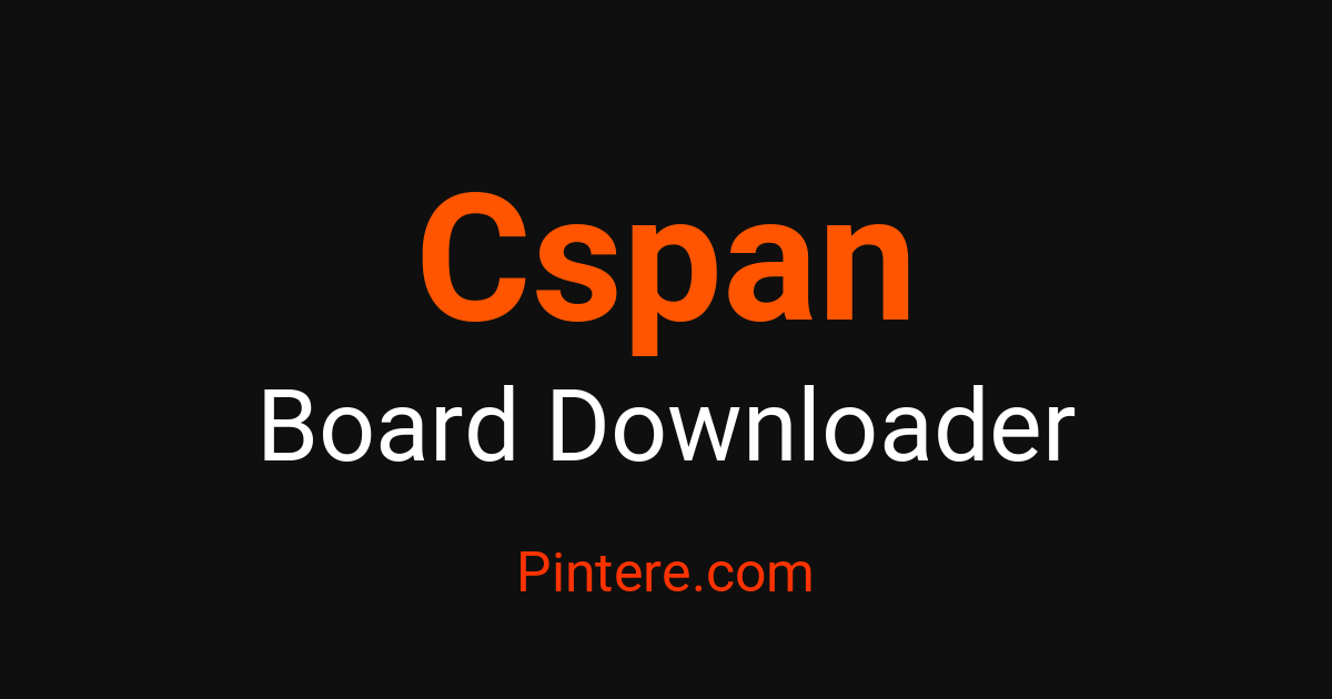 Cspan Board Downloader — Curate Entire Collections – Pintere