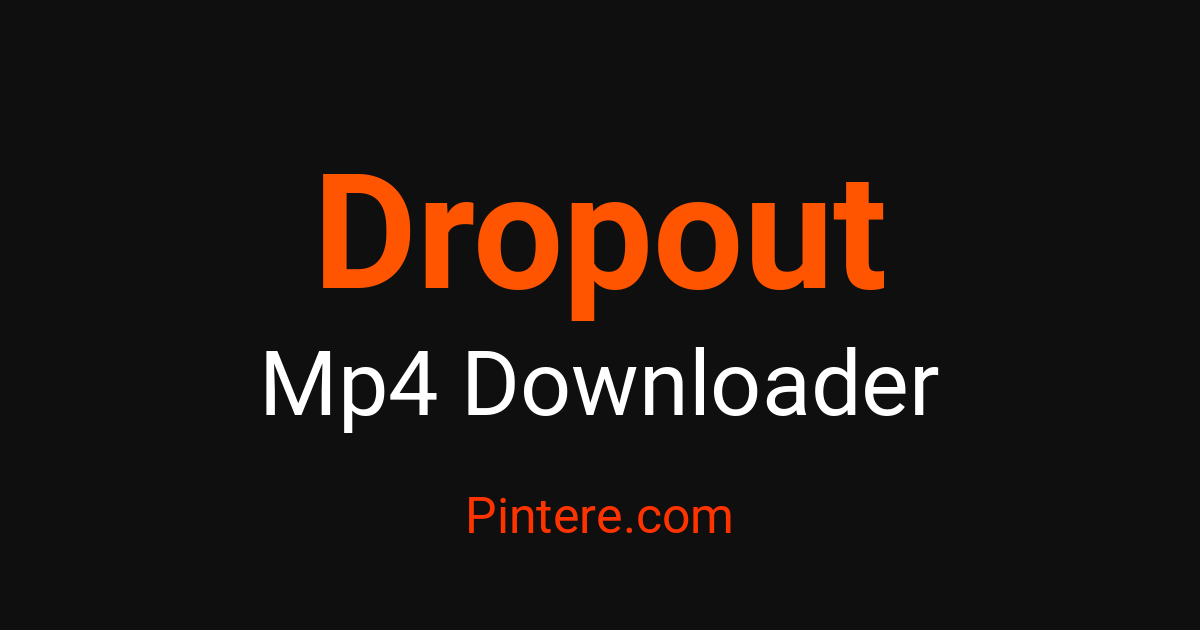 Dropout MP4 Downloader — Pin Visual Moments – Pintere