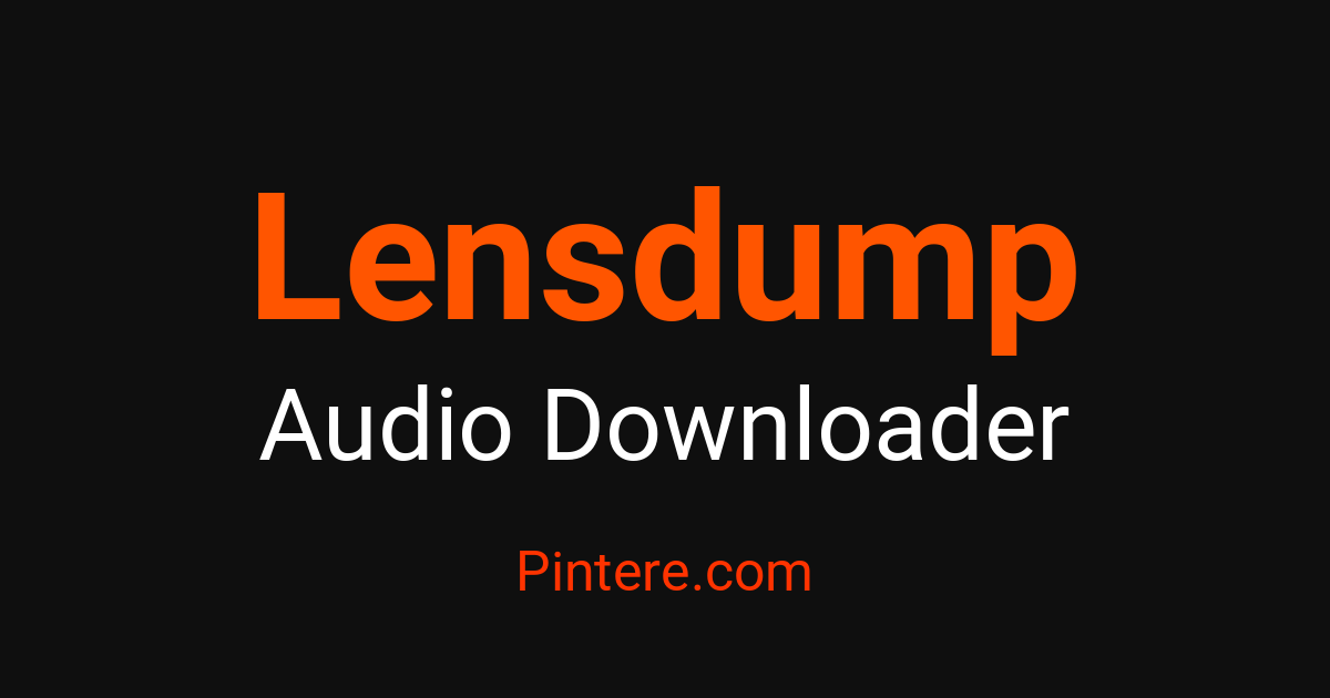 Lensdump Audio Downloader — Curate Your Soundscape – Pintere