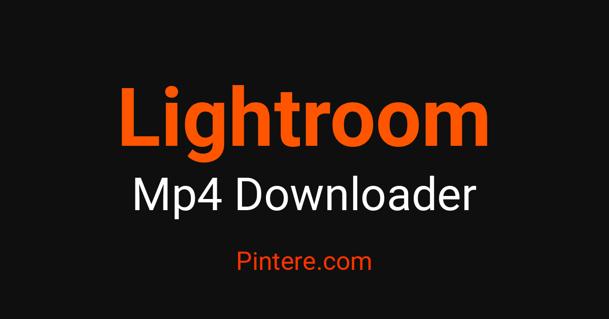 Mp4 Light Lightroom MP4 Downloader — Pin Visual Moments – Pintere
