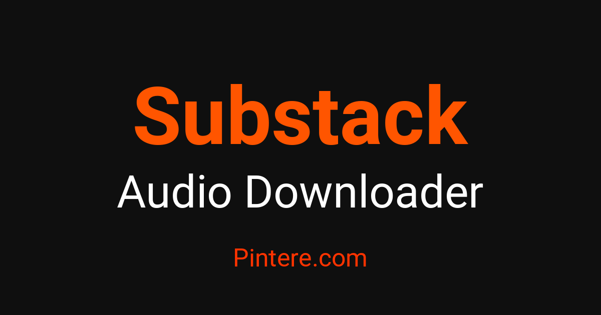 Substack Audio Downloader — Curate Your Soundscape – Pintere