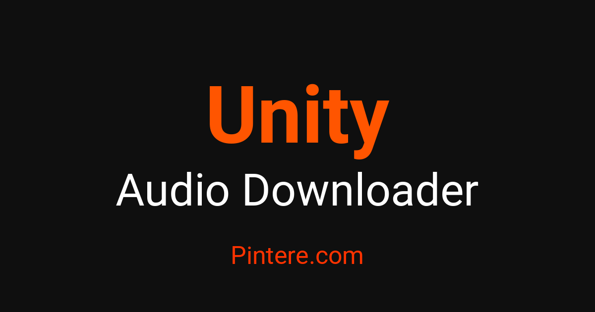 Unity Audio Downloader — Curate Your Soundscape – Pintere